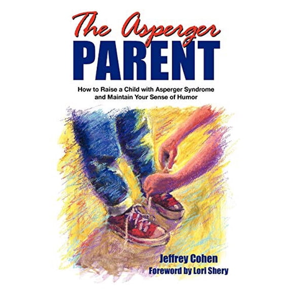 Pre-Owned The Asperger Parent: How to Raise a Child with Asperger Syndrome and Maintain Your Sense of Humor (Paperback) 1931282145 9781931282147