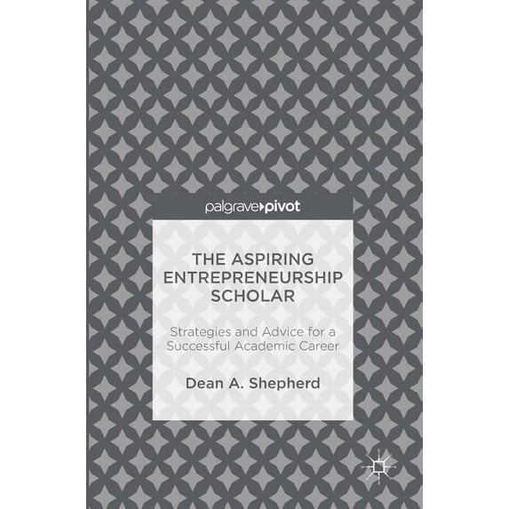 The Aspiring Entrepreneurship Scholar: Strategies and Advice for a Successful Academic Career, (Hardcover)