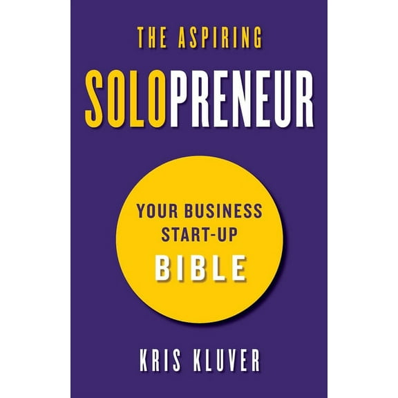 The Aspiring Solopreneur: Your Business Start-Up Bible