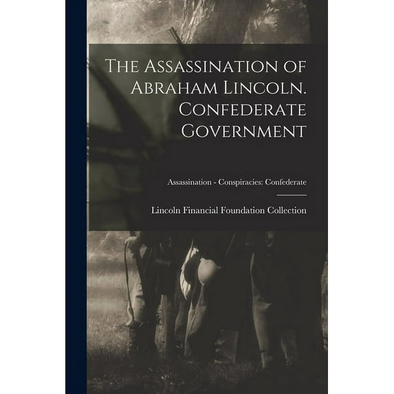 The Assassination of Abraham Lincoln. Confederate Government; Assassination - Conspiracies : Confederate (Paperback)