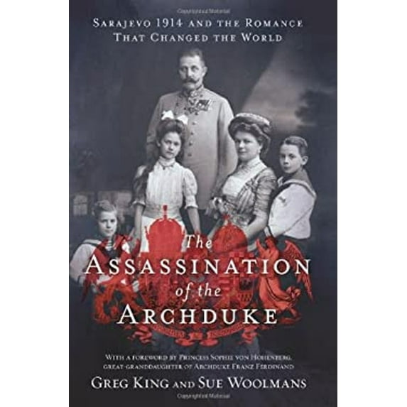Pre-Owned The Assassination of the Archduke: Sarajevo 1914 and the Romance That Changed the World (Hardcover) 1250000165 9781250000163