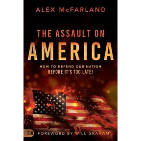 The Assault on America: How to Defend Our Nation Before It's Too Late!, (Paperback)