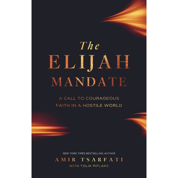The Elijah Mandate: A Call to Courageous Faith in a Hostile World (Paperback)