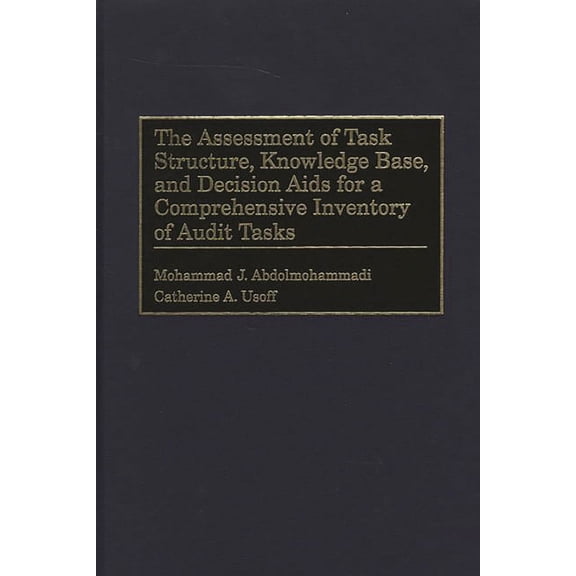 The Assessment of Task Structure, Knowledge Base, and Decision AIDS for a Comprehensive Inventory of Audit Tasks, (Hardcover)