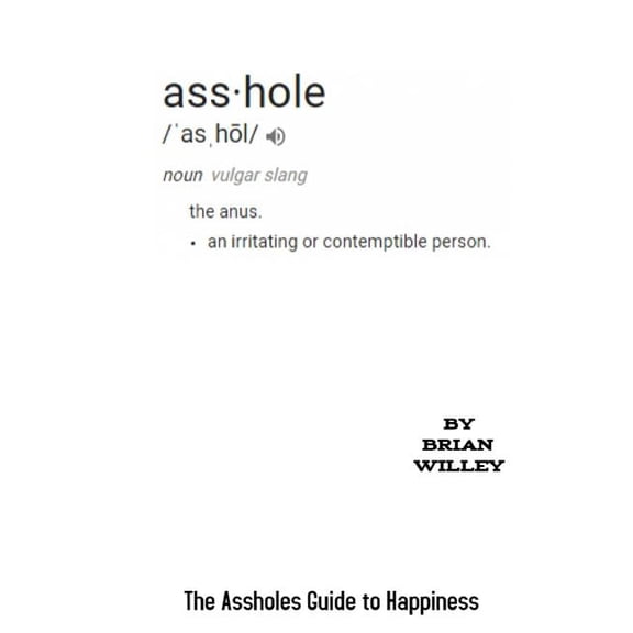 The Assholes Guide to Happiness (Paperback)