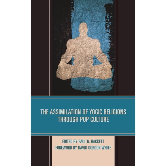 The Assimilation of Yogic Religions Through Pop Culture, (Hardcover)