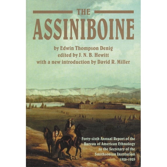 The Assiniboine: Forty-Sixth Annual Report of the Bureau of American Ethnology to the Secretary of the Smithsonian Insti, (Paperback)