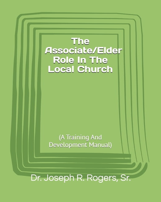 The Associate/Elder Role In The Local Church: (A Training And Development Manual), (Paperback)