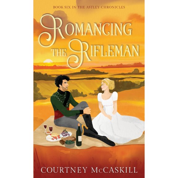 The Astley Chronicles Romancing the Rifleman, Book 6, (Paperback)
