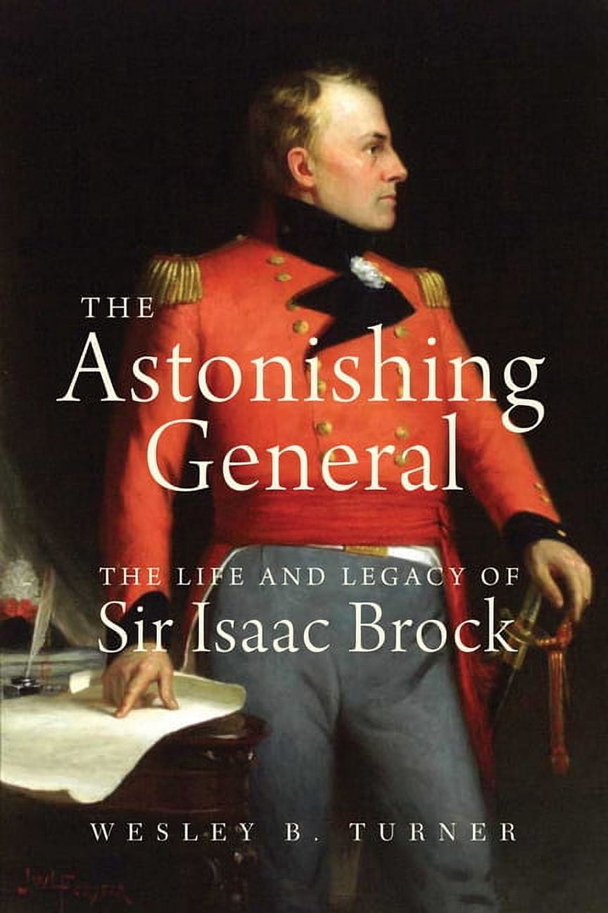 The Astonishing General: The Life and Legacy of Sir Isaac Brock, (Paperback)
