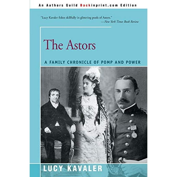 Pre-Owned The Astors: A Family Chronicle of Pomp and Power (Paperback) 0595095674 9780595095674