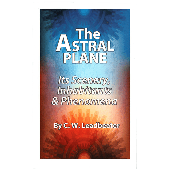 The Astral Plane, by C. W. Leadbeater