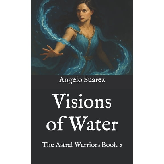 The Astral Warriors Visions of Water: The Astral Warriors Book 2, Book 2, (Paperback)