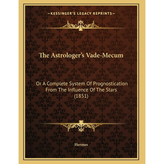 The Astrologer's Vade-Mecum: Or A Complete System Of Prognostication From The Influence Of The Stars (1851), (Paperback)