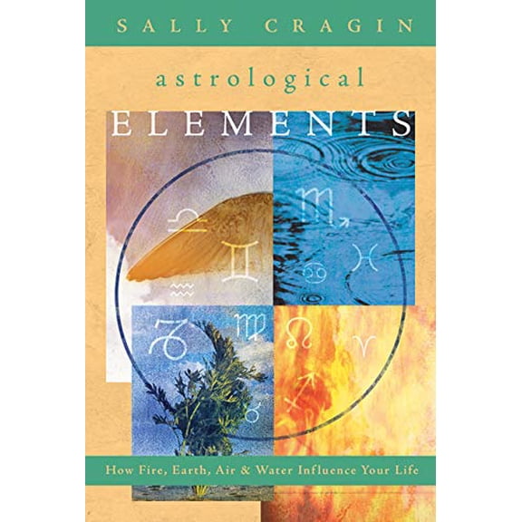 Pre-Owned The Astrological Elements: How Fire, Earth, Air & Water Influence Your Life (Paperback) 0738718718 9780738718712