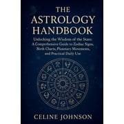 The Astrology Handbook "Unlocking the Wisdom of the Stars A Comprehensive Guide to Zodiac Signs, Birth Charts, Planeta, Paperback