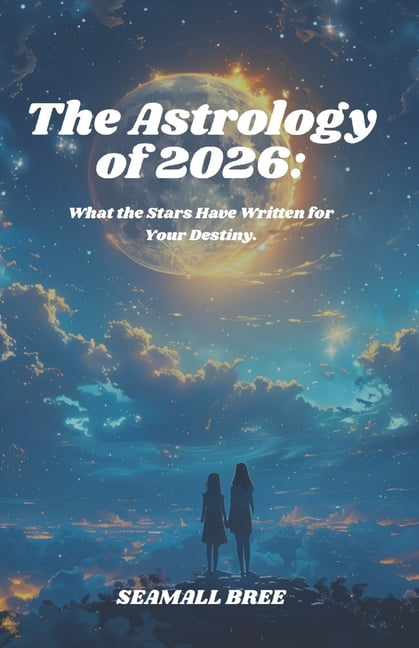 The Astrology of 2026: What the Stars Have Written for Your Destiny., (Paperback)