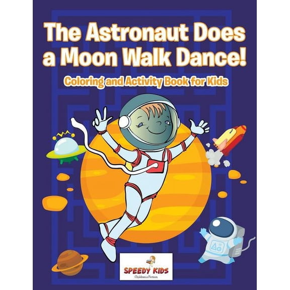 The Astronaut Does a Moon Walk Dance! Coloring and Activity Book for Kids, (Paperback)