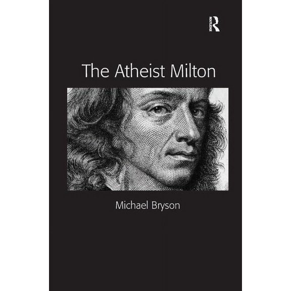 The Atheist Milton. Michael E. Bryson, (Hardcover)