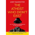 thumbnail image 1 of The Atheist Who Didn't Exist (Fully Revised 10th Anniversary Edition): Or the Dreadful Consequences of Bad Arguments, (Paperback), 1 of 1
