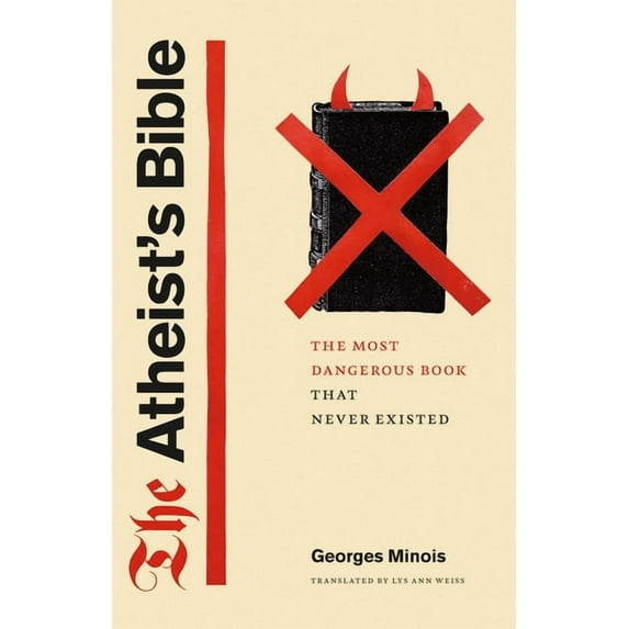 The Atheist's Bible : The Most Dangerous Book That Never Existed (Hardcover)