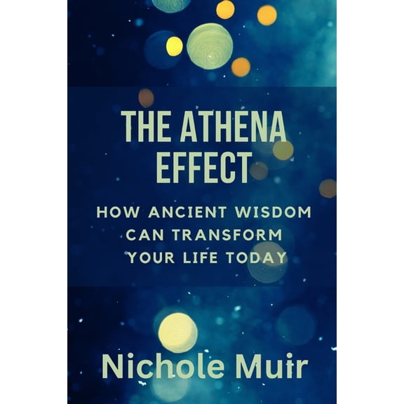 The Athena Effect: How Ancient Wisdom Can Transform Your Life Today, (Paperback)