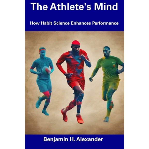 The Athlete's Mind: How Habit Science Enhances Performance, (Paperback)