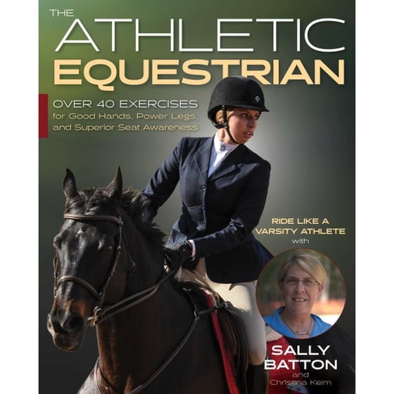 Athletic Equestrian: Over 40 Exercises for Good Hands, Power Legs, and Superior Seat Awareness, (Paperback)