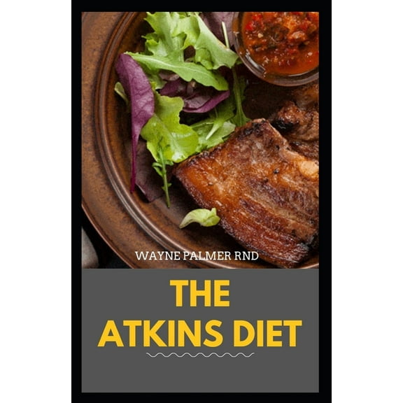 The Atkins Diet: Your Ultimate Guidebook for Living a Low-Carb, Low-Sugar Lifestyle And Also Lose Weight