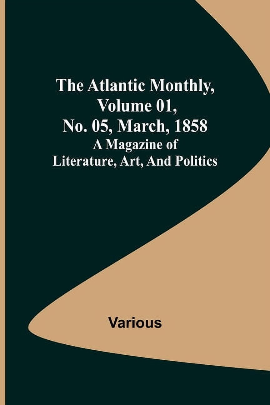 The Atlantic Monthly, Volume 01, No. 05, March, 1858; A Magazine of ...