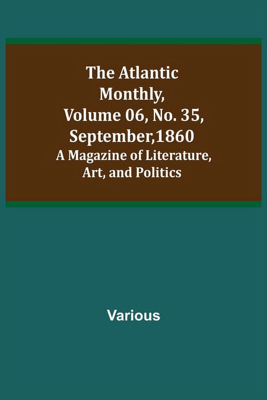 The Atlantic Monthly, Volume 06, No. 35, September, 1860; A Magazine of ...