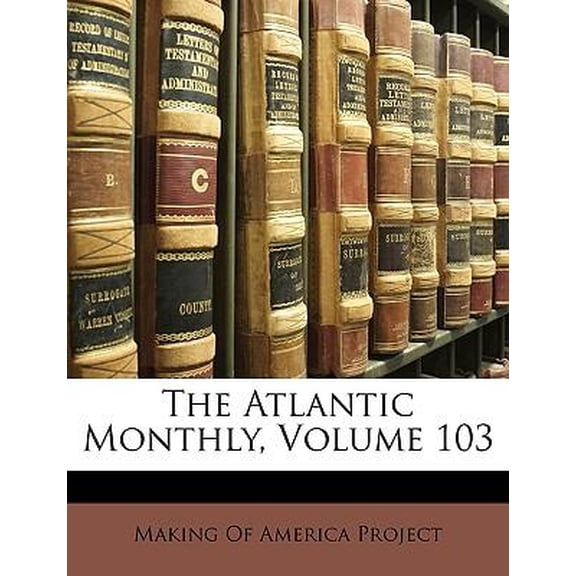 The Atlantic Monthly, Volume 103 Paperback