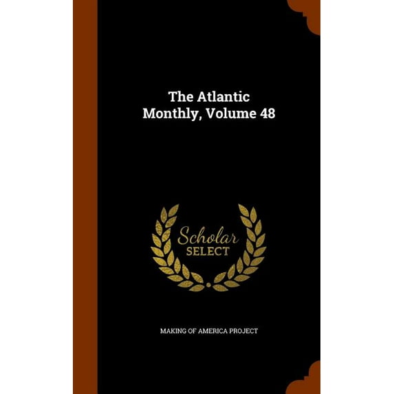 The Atlantic Monthly, Volume 48 (Hardcover)