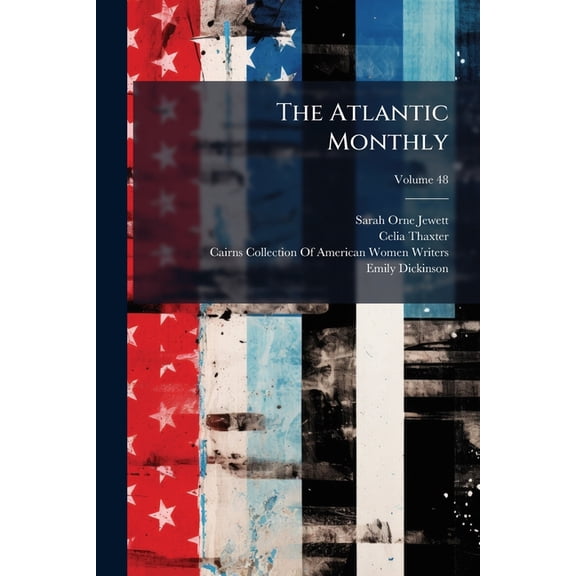 The Atlantic Monthly, Volume 48 Paperback