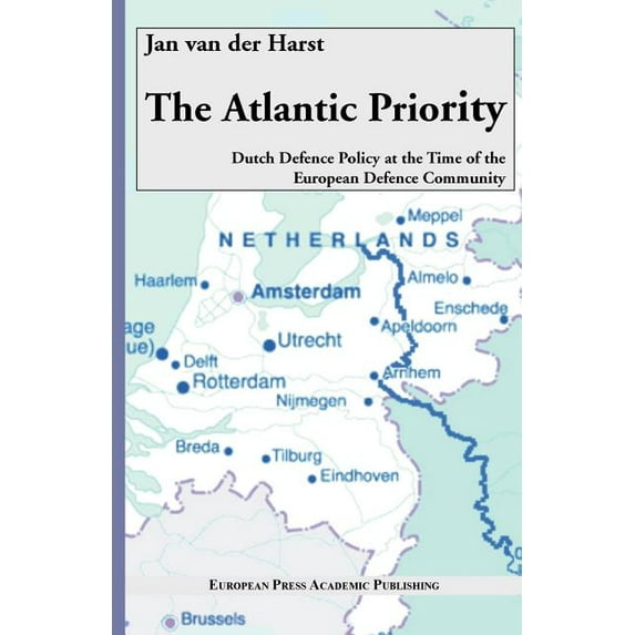 The Atlantic Priority. Dutch Defence Policy at the Time of the European Defence Community (Paperback)