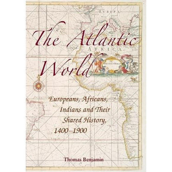 Pre-Owned The Atlantic World: Europeans, Africans, Indians and Their Shared History, 1400-1900 (Paperback 9780521616492) by Thomas Benjamin