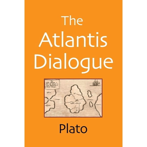The Atlantis Dialogue: The Original Story of the Lost City, Civilization, Continent, and Empire, (Paperback)