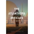 thumbnail image 1 of The Atlantropa Articles The Atlantropa Articles: A Novel (for Fans of Harry Turtledove and the Divergent Series), (Paperback), 1 of 1
