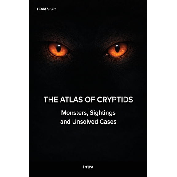 The Atlas of Cryptids: Monsters, Sightings and Unsolved Cases, (Paperback)