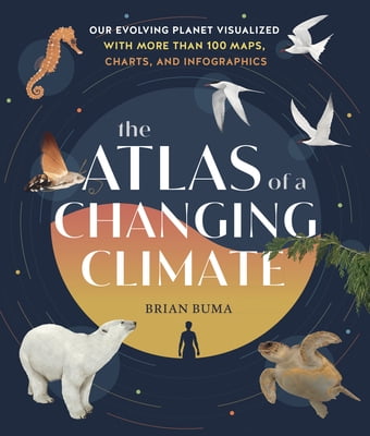 Pre-Owned The Atlas of a Changing Climate: Our Evolving Planet Visualized with More Than 100 Maps, Charts, and Infographics (Hardcover) 1604699949 9781604699944