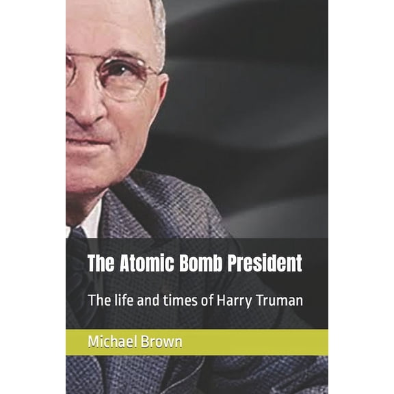 The Atomic Bomb President, (Paperback)