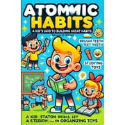 The Atomic Habits A Kid-Friendly Guide to Great Habits, Paperback
