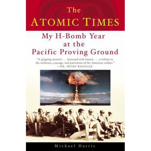 Pre-Owned The Atomic Times: My H-Bomb Year at the Pacific Proving Ground (Hardcover) 0345481542 9780345481542
