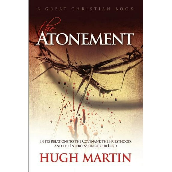 The Atonement : In its Relations to the Covenant, the Priesthood, and the Intercession of our Lord (Paperback)