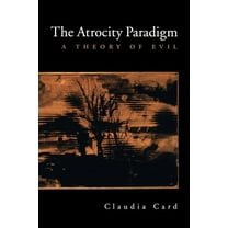 The Atrocity Paradigm: A Theory of Evil, (Paperback)