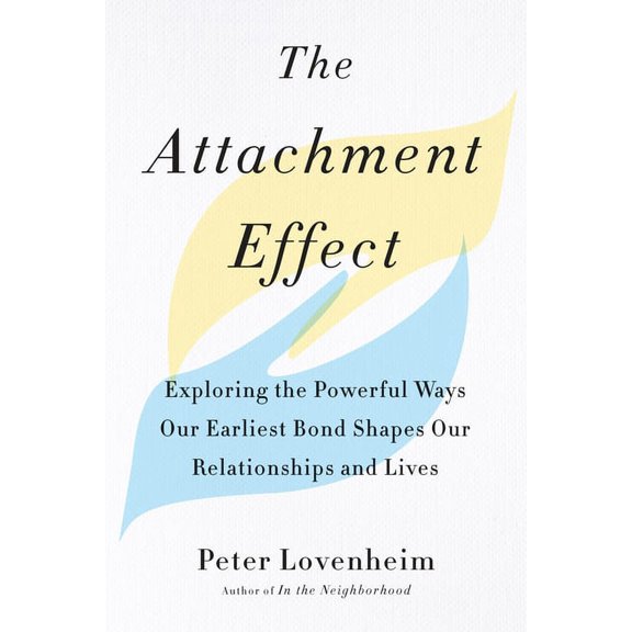 The Attachment Effect: Exploring the Powerful Ways Our Earliest Bond Shapes Our Relationships and Lives, (Paperback)