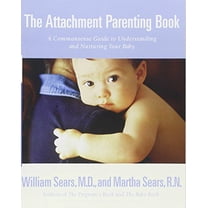 Pre-Owned The Attachment Parenting Book: A Commonsense Guide to Understanding and Nurturing Your Baby (Paperback) 0316778095 9780316778091