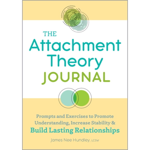 Pre-Owned The Attachment Theory Journal: Prompts and Exercises to Promote Understanding, Increase Stability, and Build Relationships That Last (Paperback) 1685397247 9781685397241