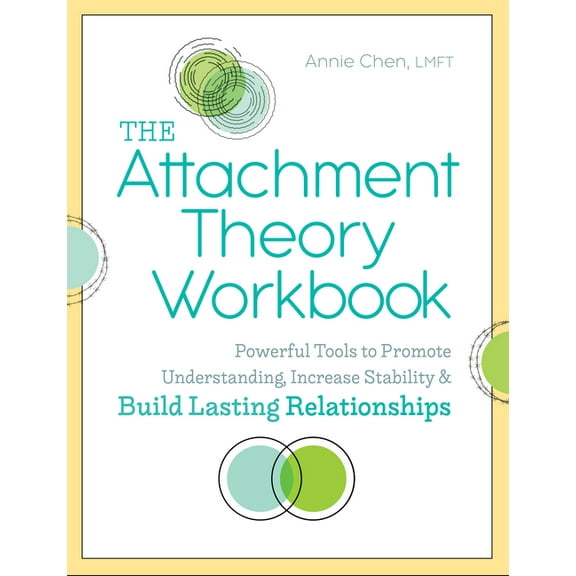 The Attachment Theory Workbook : Powerful Tools to Promote Understanding, Increase Stability, and Build Lasting Relationships (Paperback)