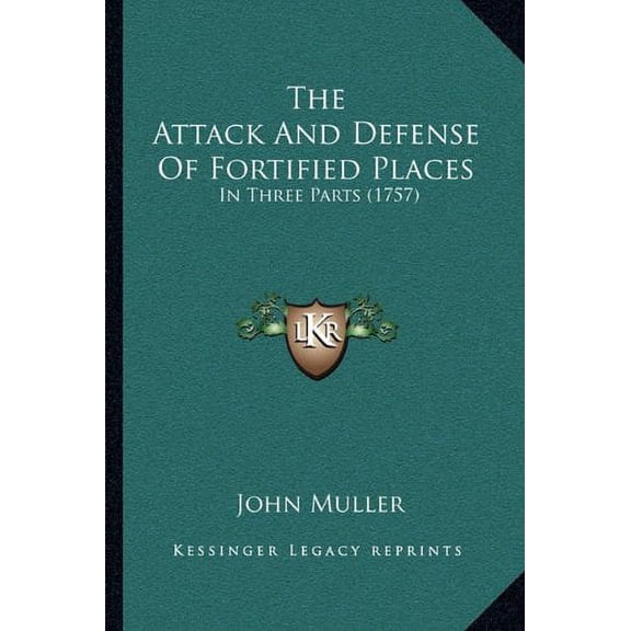 The Attack And Defense Of Fortified Places: In Three Parts 1757 Paperback 1164896261 9781164896265 John Muller